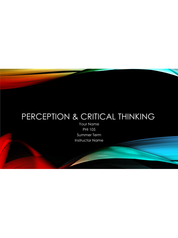 PHI 105 Topic 2 Assignment; Perception PowerPoint Presentation (8 Slides)