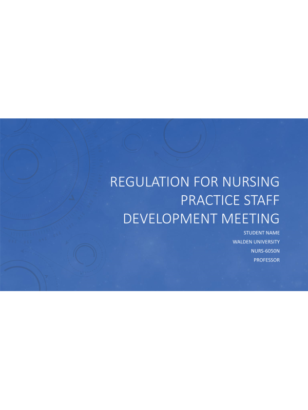 NURS 6050 Module 3 Assignment; Regulation for Nursing Practice Staff Development Meeting