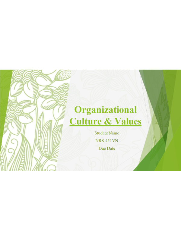 NRS 451VN Topic 4 Assignment; Organizational Culture and Values; 10-15 slide PowerPoint Presentation with speaker notes (Loom Link)