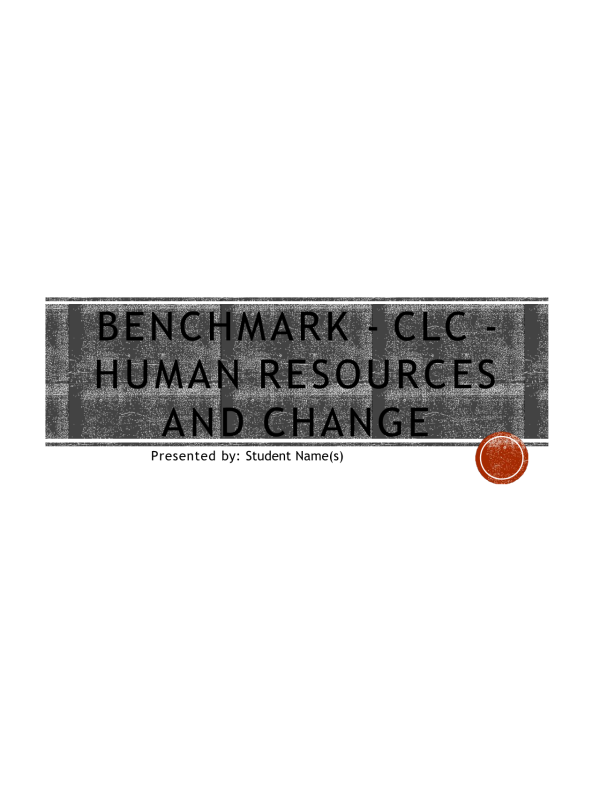 MGT 420 Topic 7 Assignment; Benchmark - CLC - Human Resources and Change