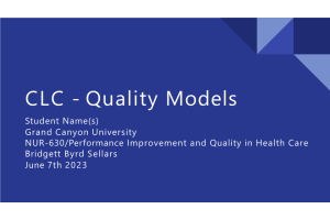 NUR 630 Topic 4 Assignment; CLC - Quality Models - Six Sigma; Quality SystemManagement